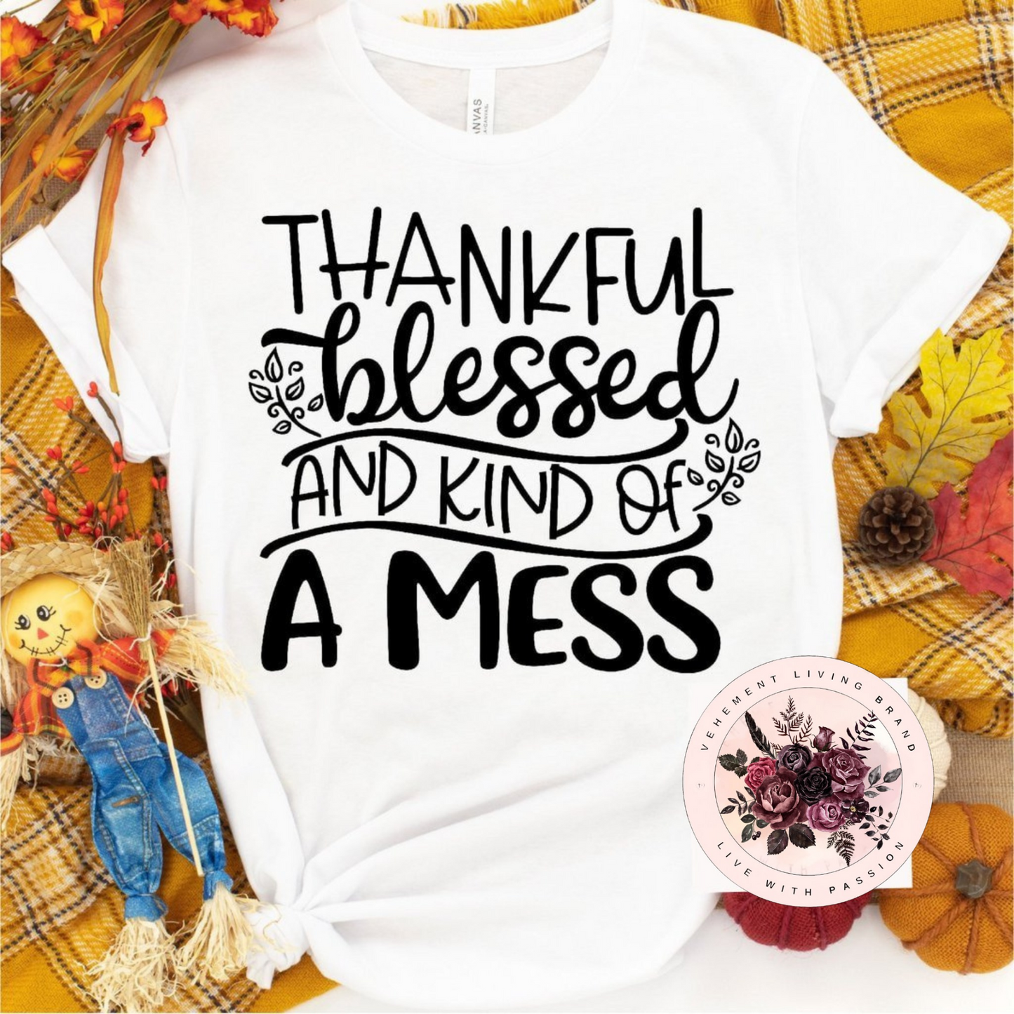 thankful blessed and kind of a mess