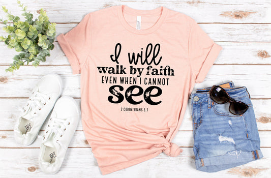 I will walk by faith even when I cannot see