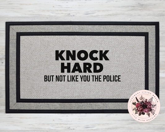 knock hard but not like you the police