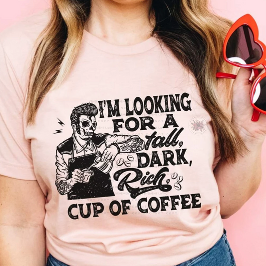 looking for a tall dark rich cup of coffee